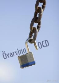 Övervinn OCD - bli fri från tvångstankar och tvångshandlingar